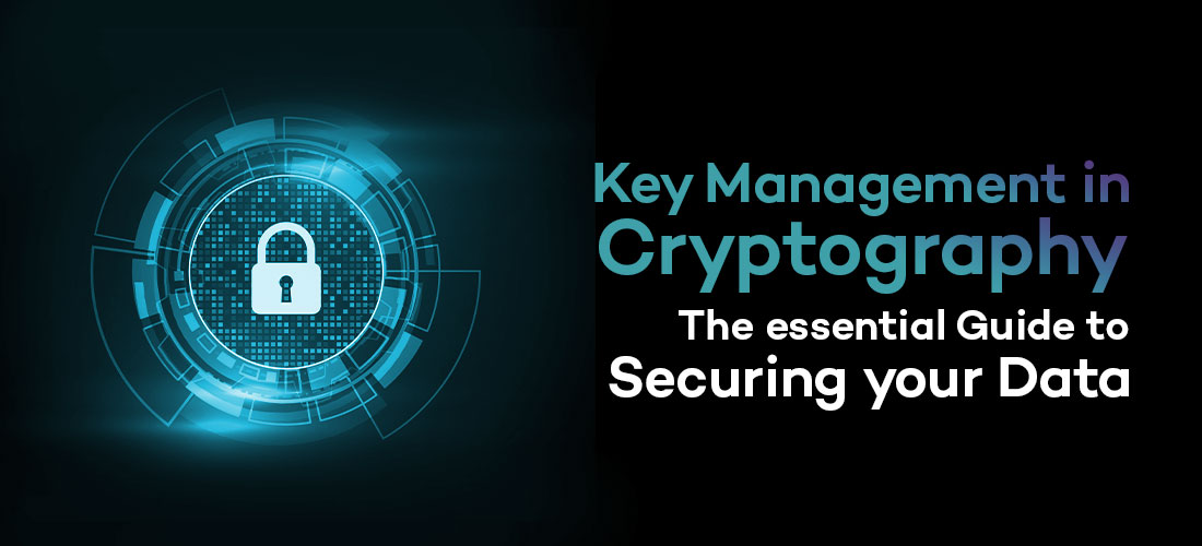 Key Management in Cryptography: The Essential Guide to Securing Your Data