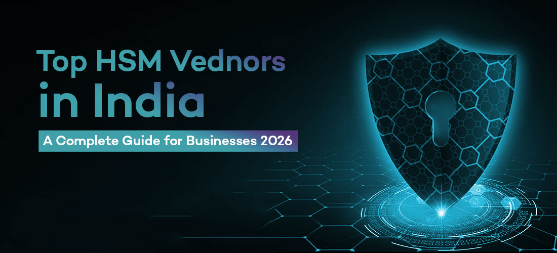Top HSM Vendors in India: A Complete Guide for Businesses 2026