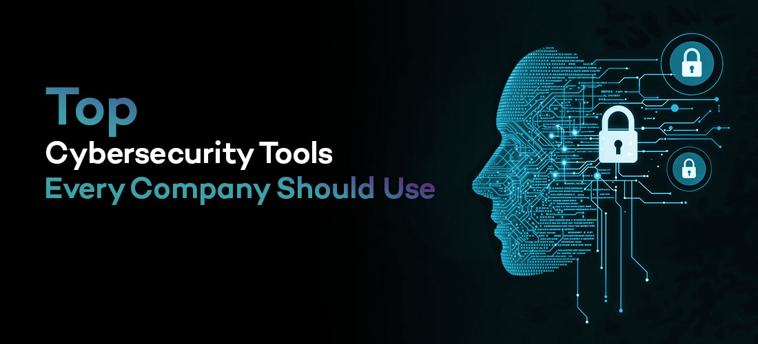 Top Cybersecurity Tools Every Company Should Use