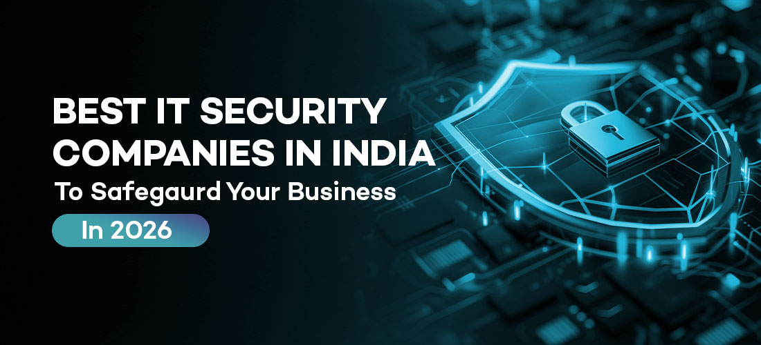 Best IT Security Companies in India to Safeguard Your Business in 2026