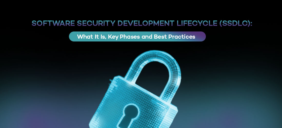 Software Security Development Lifecycle (SSDLC): What It Is, Key Phases and Best Practices