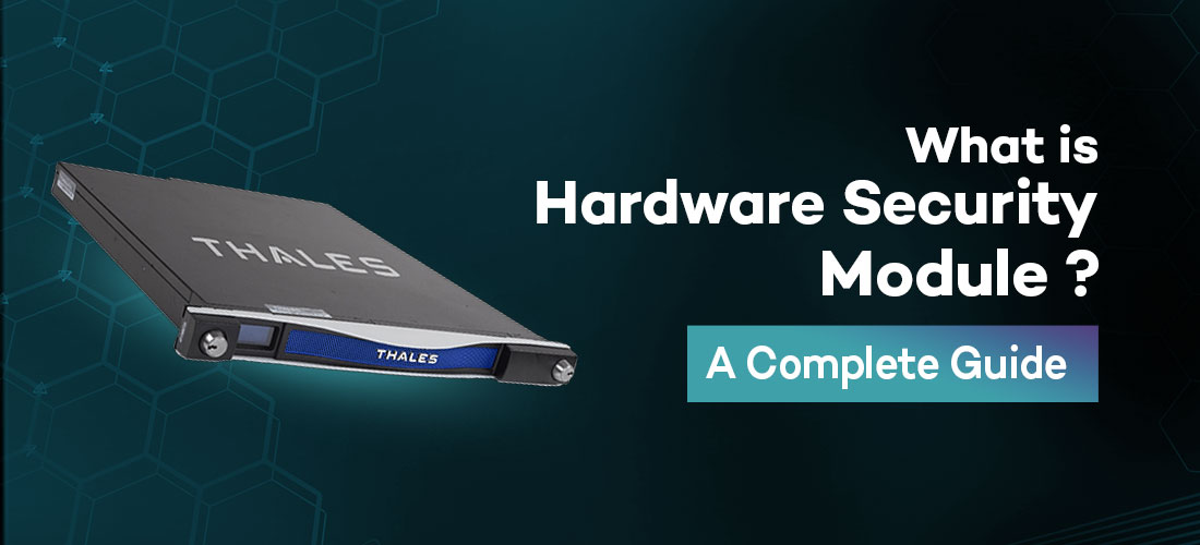 What is a Hardware Security Module (HSM)? A Complete Guide
