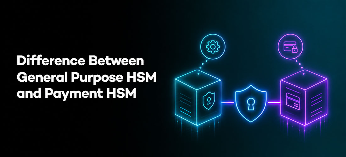 Difference Between General Purpose HSM and Payment HSM