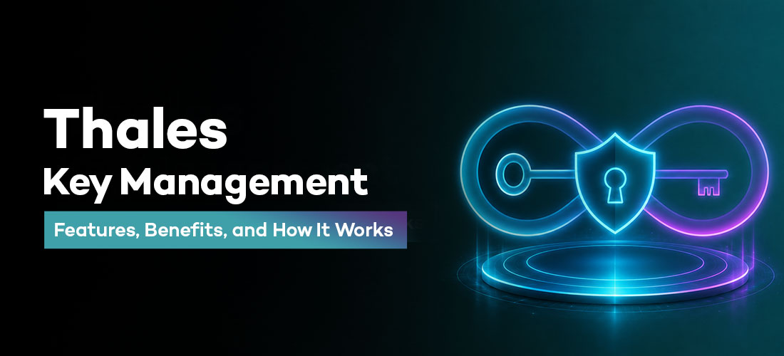 Thales Key Management: Features, Benefits, and How It Works 