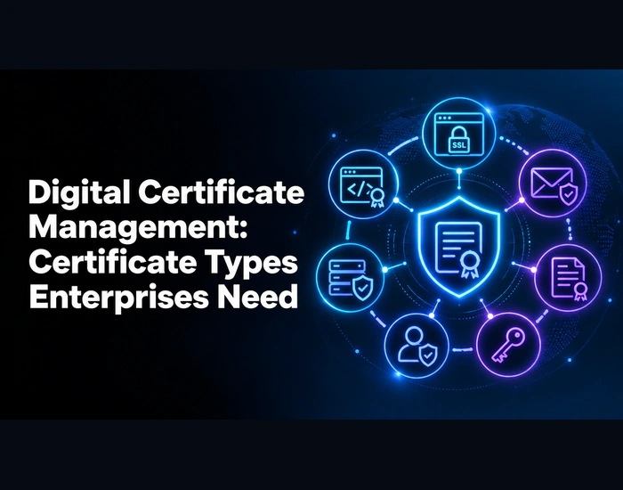 Digital Certificate Management: The Certificate Types Your Enterprise Needs to Track