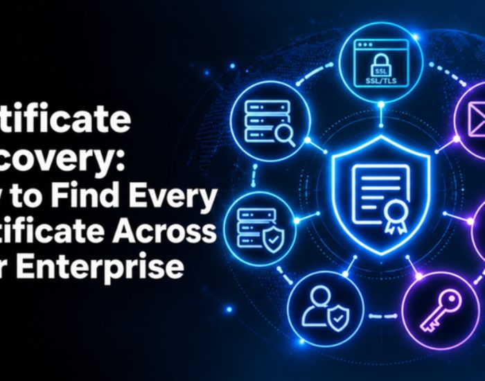 Certificate Discovery: How to Find Every Certificate Across Your Enterprise