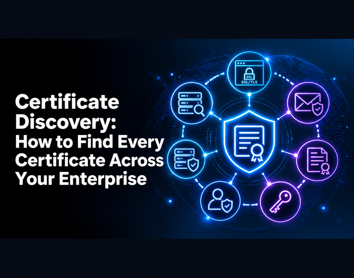 Certificate Discovery: How to Find Every Certificate Across Your Enterprise