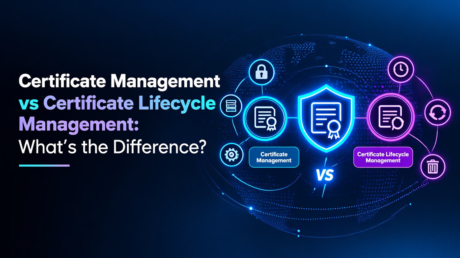 Certificate Management vs Certificate Lifecycle Management: What’s the Difference?